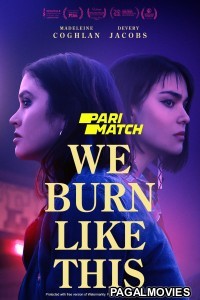 We Burn Like This (2021) Hollywood Hindi Dubbed Movie